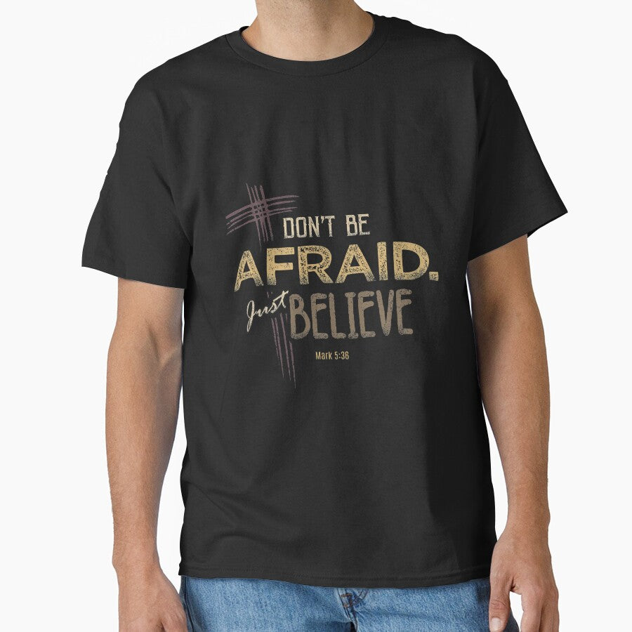 Don't Be Afraid. Just Believe by TeeSwagDesings1