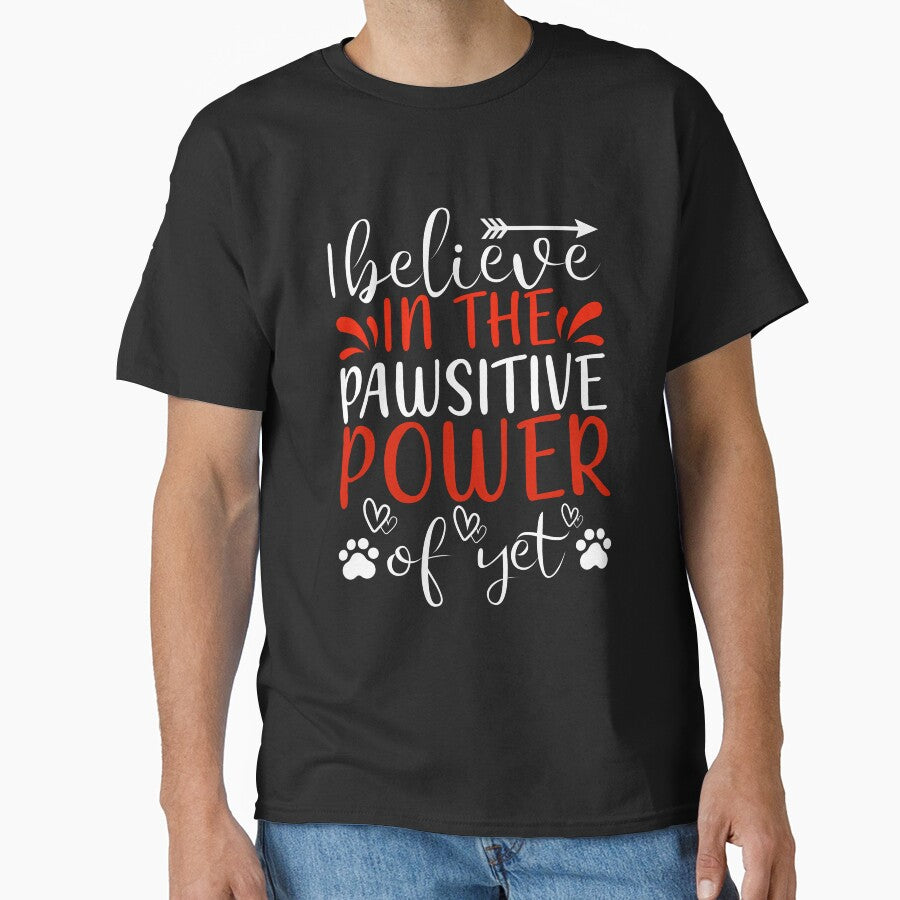 I Believe in the Pawsitive Power of Yet by 808Designs