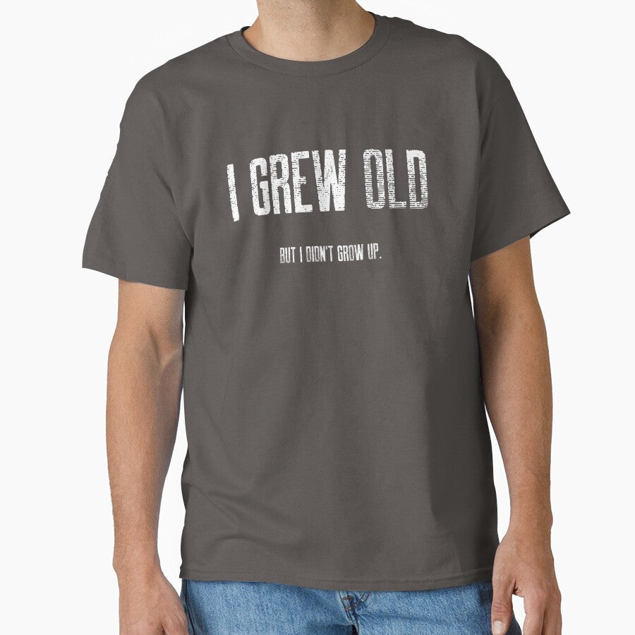 I Grew Old, But I Didn't Grow Up. by Rumpelkammer