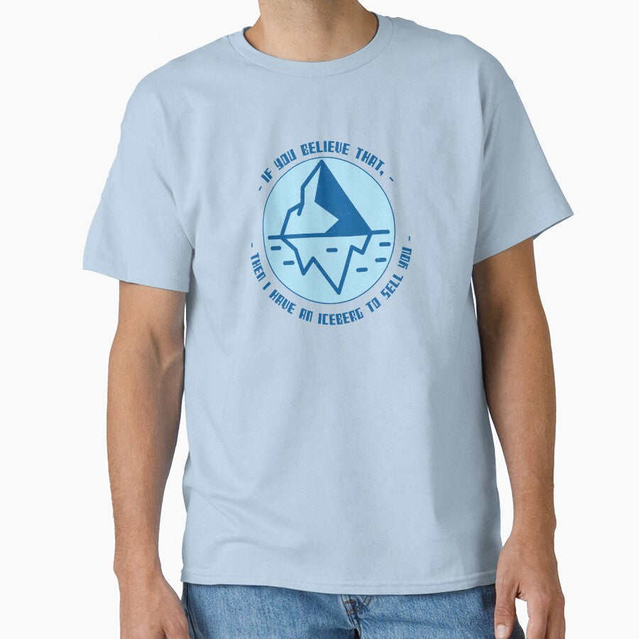 If you Believe that, then i have an iceberg to sell you by OddDuckProduct