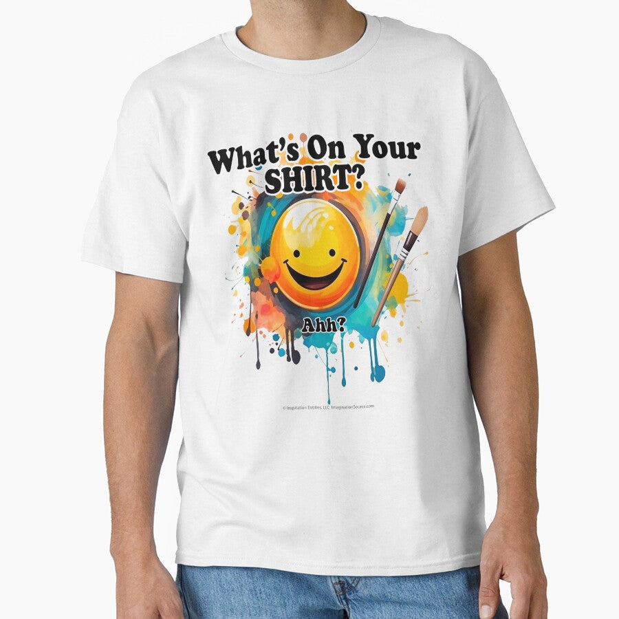 What's On Your Shirt?  Ahh? -  For Light Backgrounds by The Imagination Source™