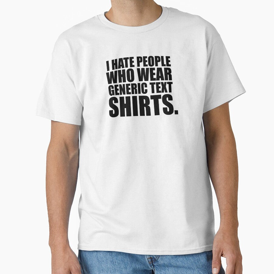 I hate people wo wear ironic text shirts by iwearshorts