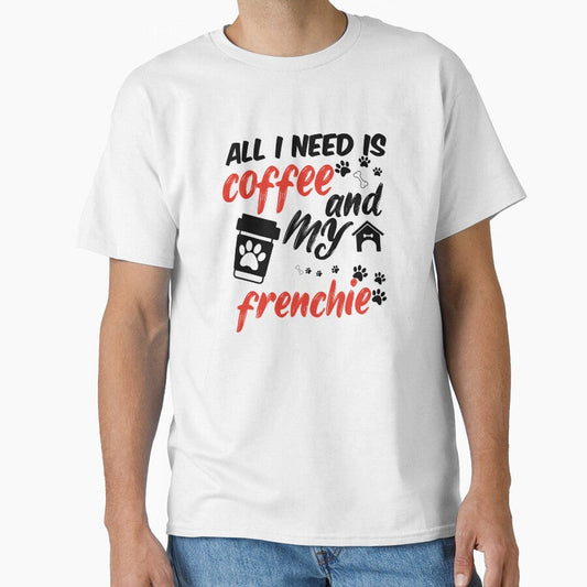 funny dog and coffee meme,all i need is coffee and my frenchie by randomdogshirt