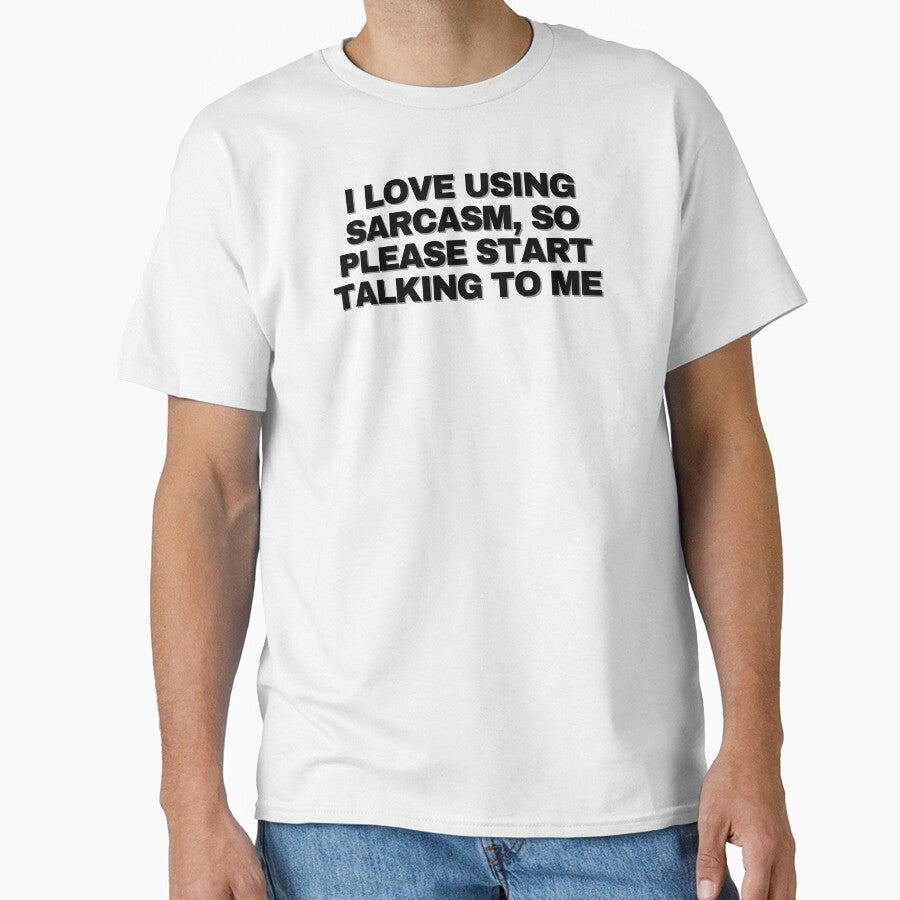 I love using sarcasm, so please start talking to me by Yesmalady