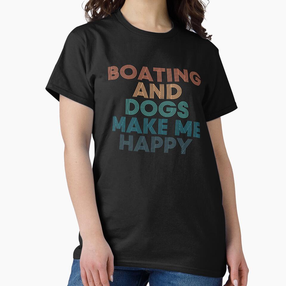 Boating And Dogs Make Me Happy- Gift for Boating & Dogs Fans by kindxinn