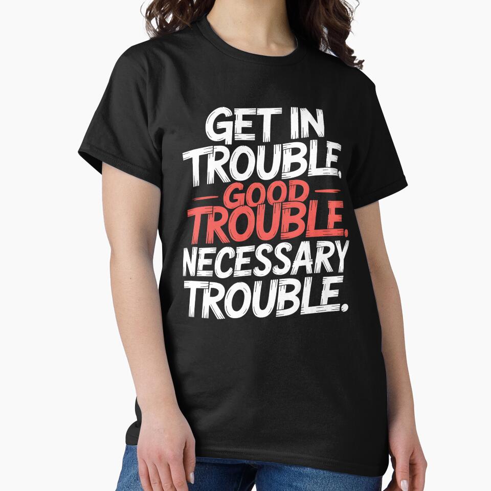 Get In Good Necessary Trouble – Powerful Activism Statement Quote by Redgiant87x