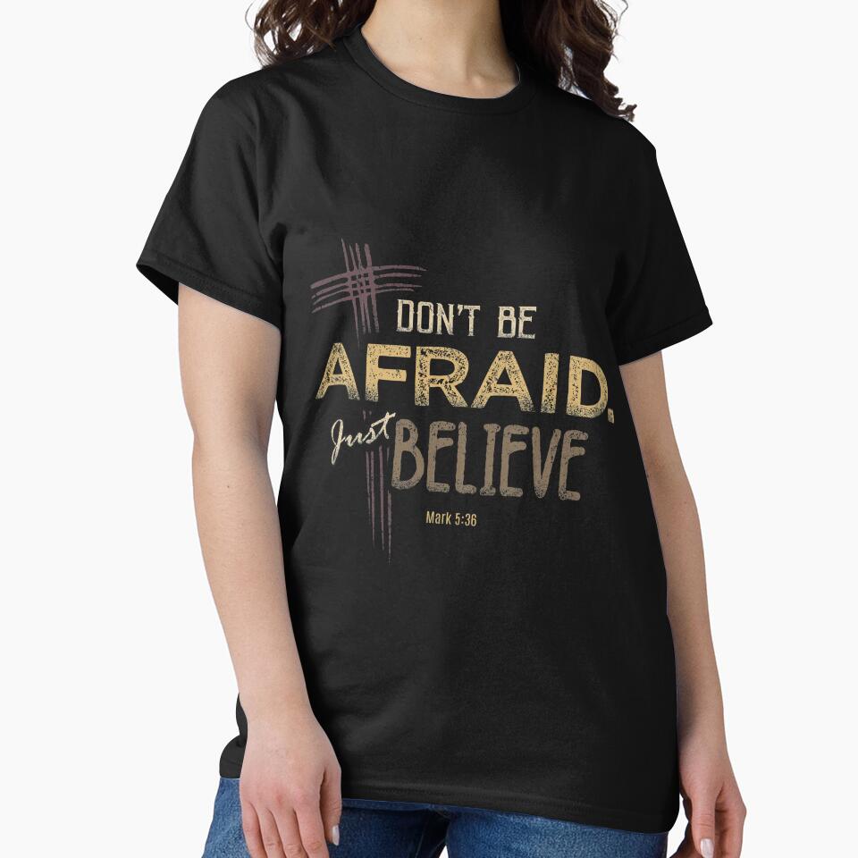 Don't Be Afraid. Just Believe by TeeSwagDesings1