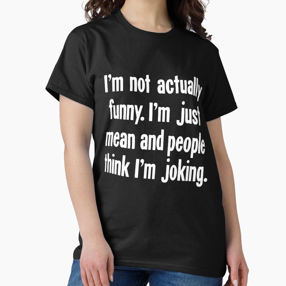 I'm Not Actually Funny I'm Just Mean and People Think I'm Joking by Good-Looking Corpse