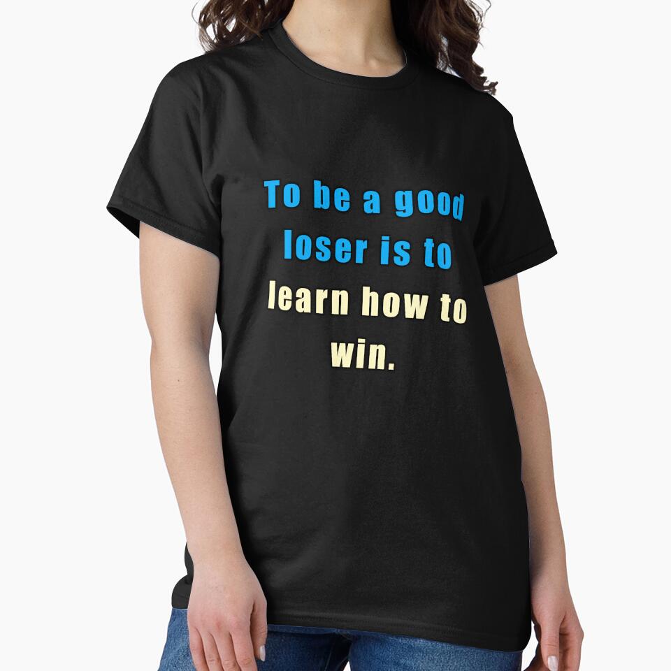 To Be A Good Loser Is To Learn How To Win by sasijaya
