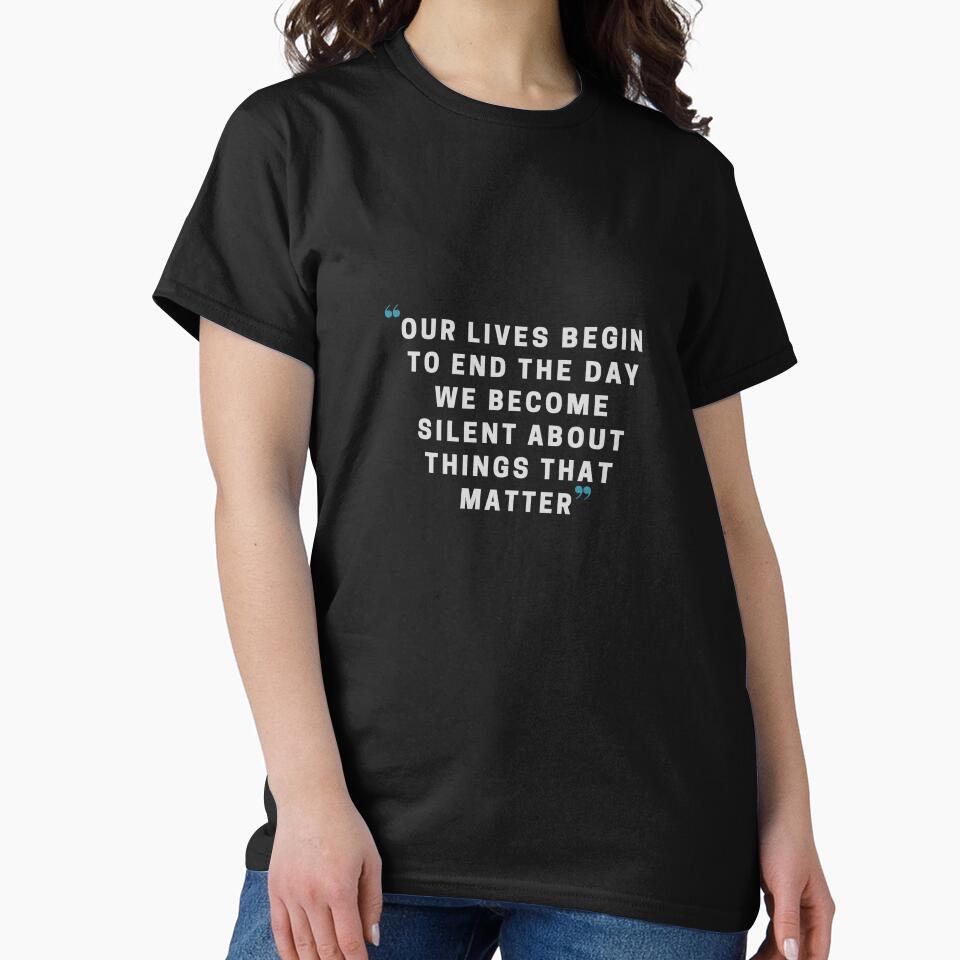 Our lives begin to end the day we become silent about things that matter by Zoenix