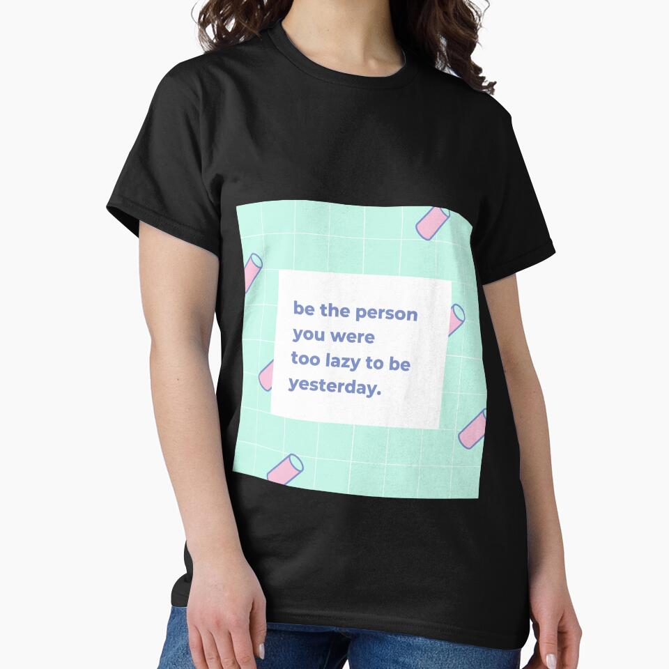 Be the person you were too lazy to be yesterday by popotamfriends