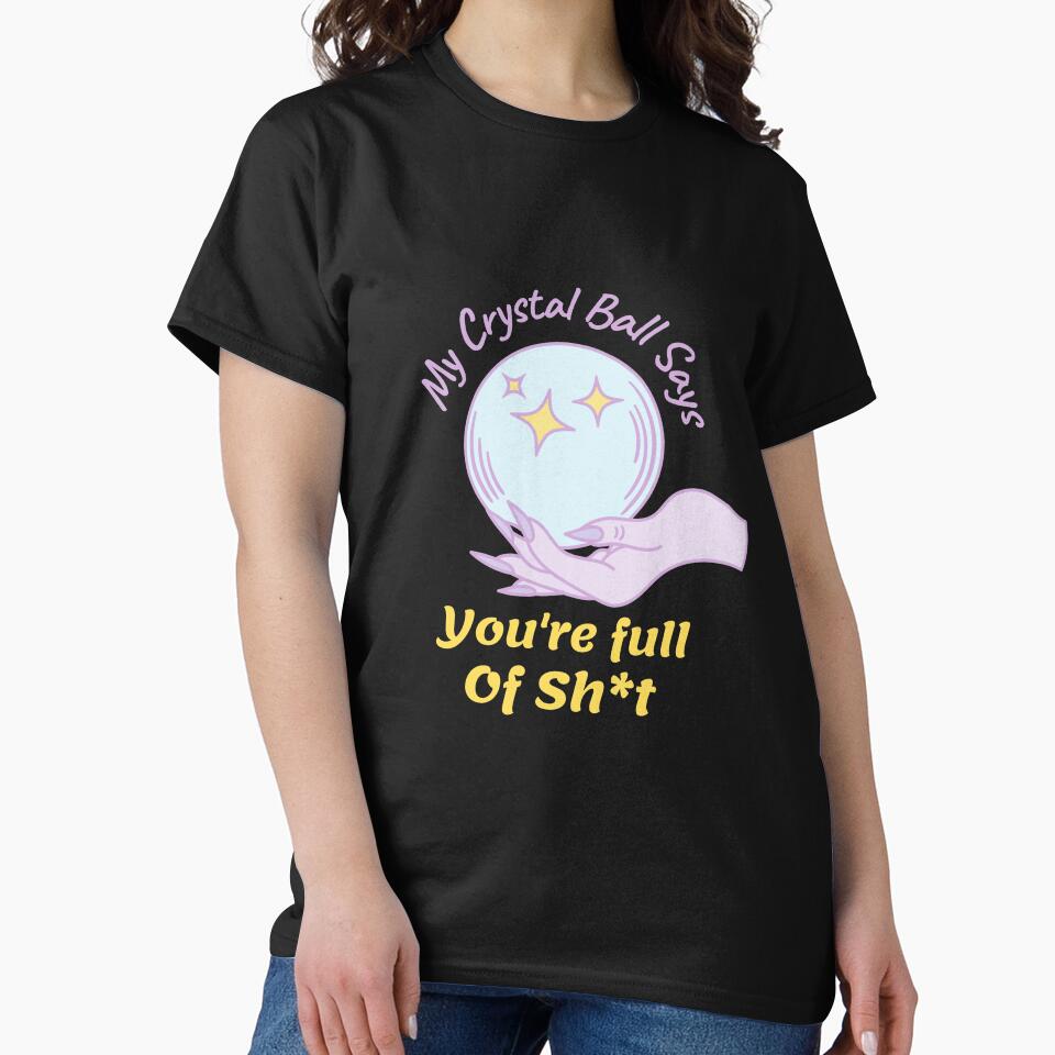 My Crystal Ball Says Youre Full of Sh*t by Quineveer Alice