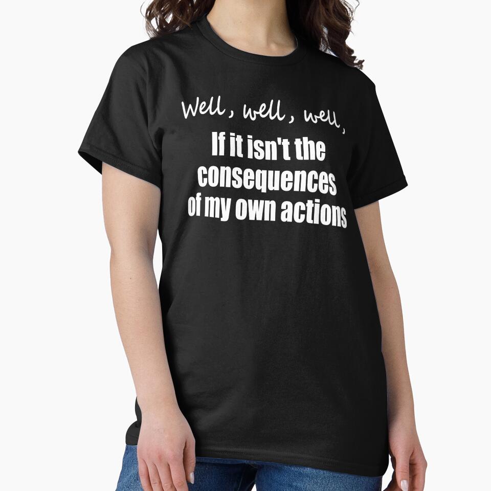 Well, well, well, if it isn't the consequences of my own actions by LadySaltwater
