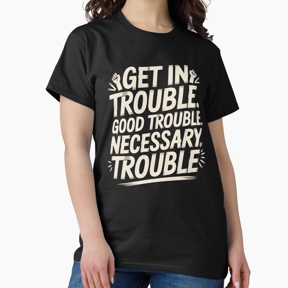 Get In Good Necessary Trouble – Inspirational Activism Statement Design by Redgiant87x
