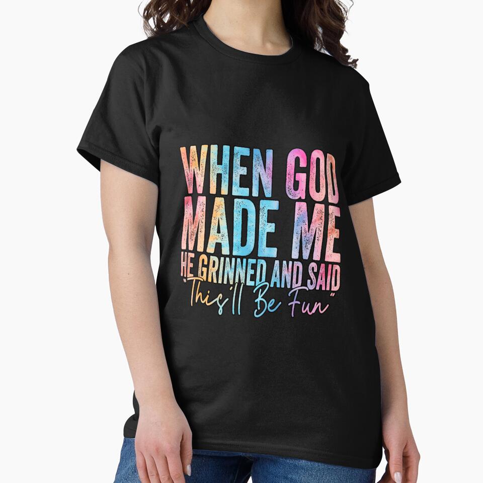 When God Made Me He Grinned and Said This’ll Be Fun – Funny Faith Quote Design by Print-cess