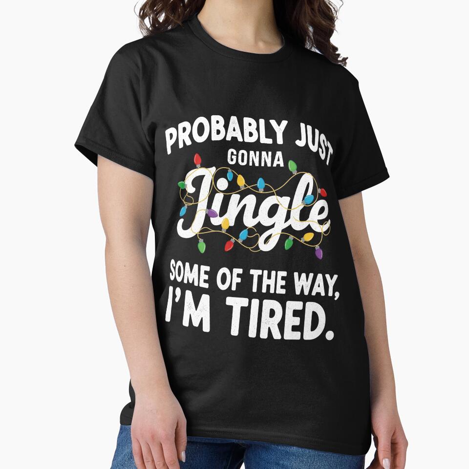 Probably Just Gonna Jingle Tee by MCdsgns