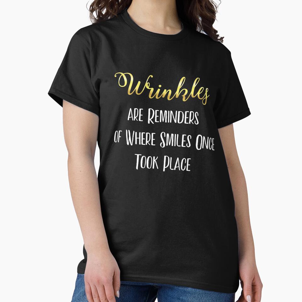 Wrinkles are Reminders of Where Smiles Once Took Place Tee by Orange Pieces