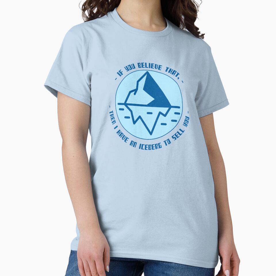 If you Believe that, then i have an iceberg to sell you by OddDuckProduct