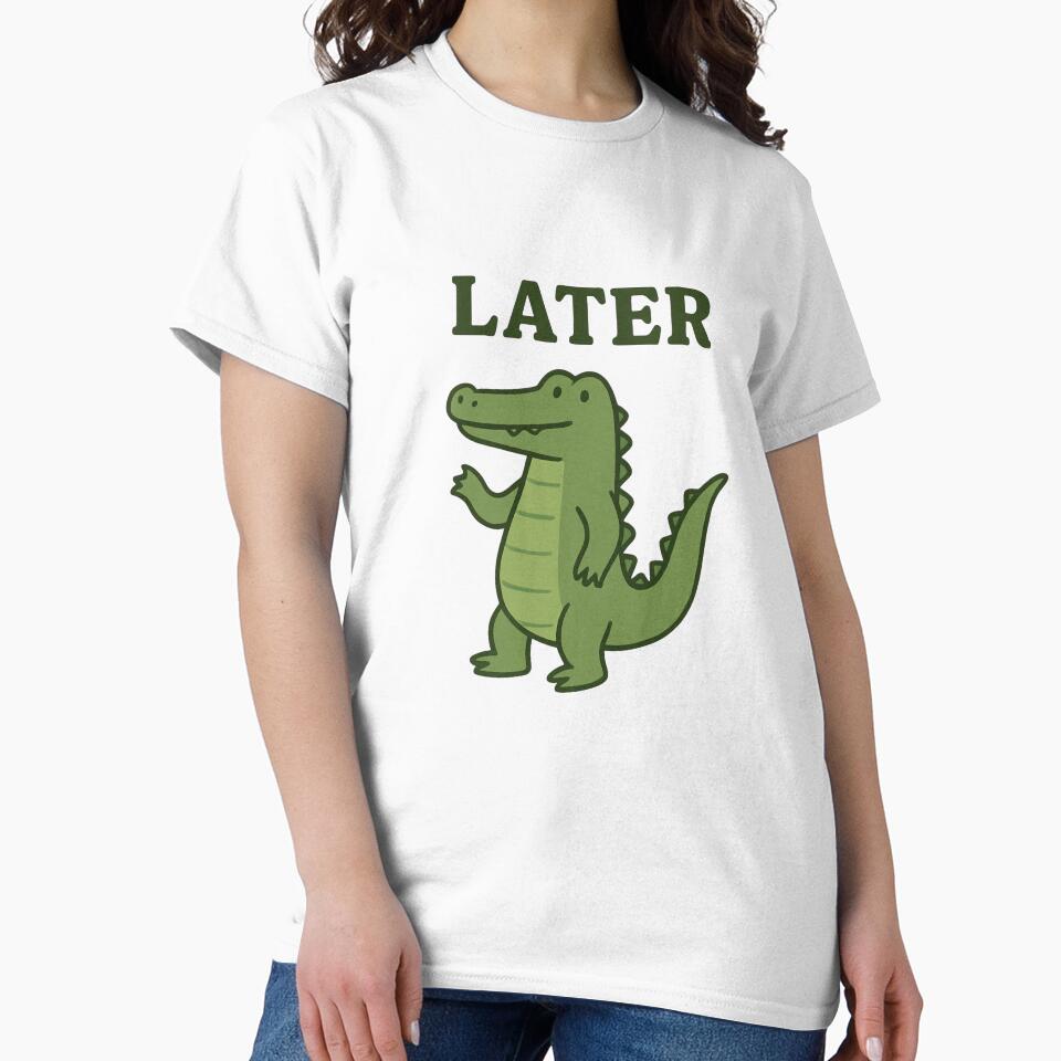 Later Gator Alligator by Friendly Tee Shop