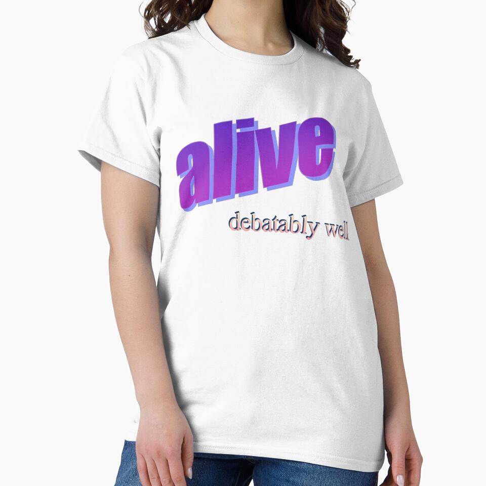alive debatably well by no-good-shirts