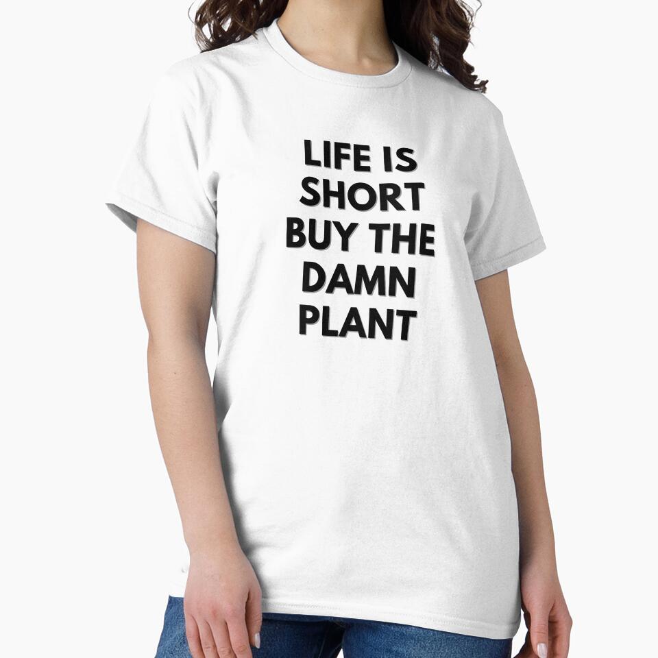 Life is Short, Buy the Damn Plant by Little Chuu