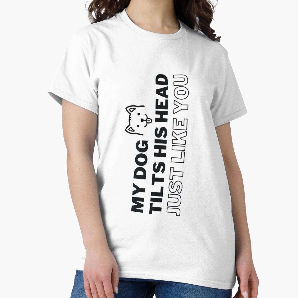 My Dog Tilts His Head Just Like You by arndesign