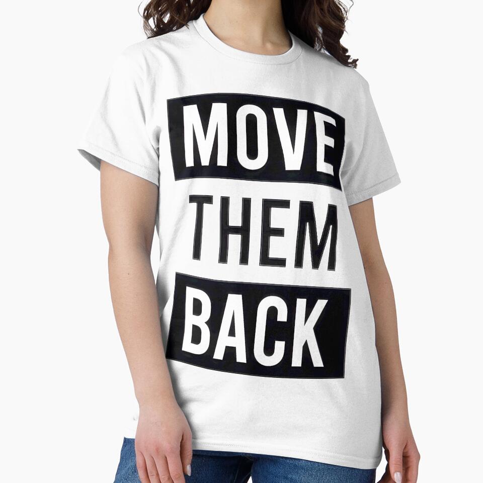 Move Them Back - Bold Statement Design, Limited Edition, Perfect Gift For You And Friends, Merch By by GaizkaOtxoa
