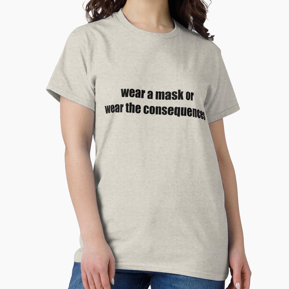 Wear A Mask - Funny Mask Slogan - Wear the Consequences by kirbitsu