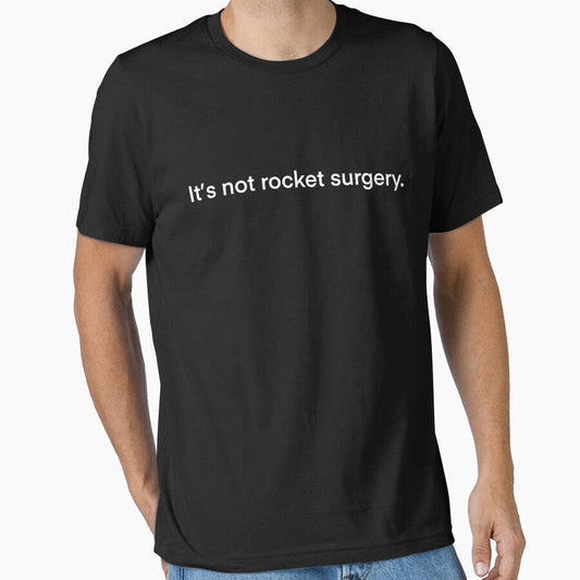 It's not rocket surgery. (white) by Kendal-hmwd
