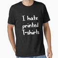 I hate printed t shirts funny tee by GriffyPrints