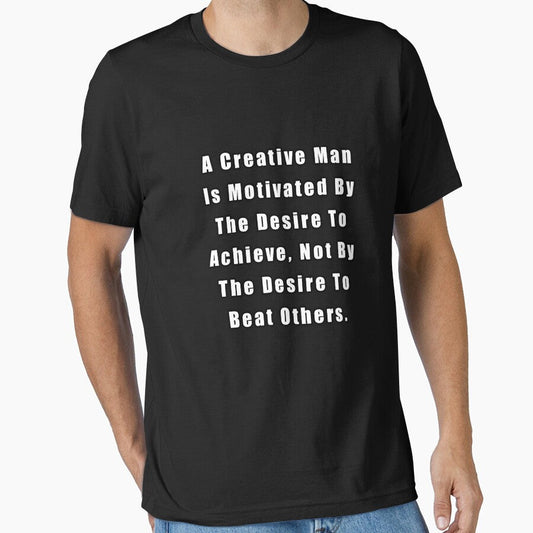 A Creative Man Is Motivated By The Desire To Achieve, Not By The Desire To Beat Others by sasijaya