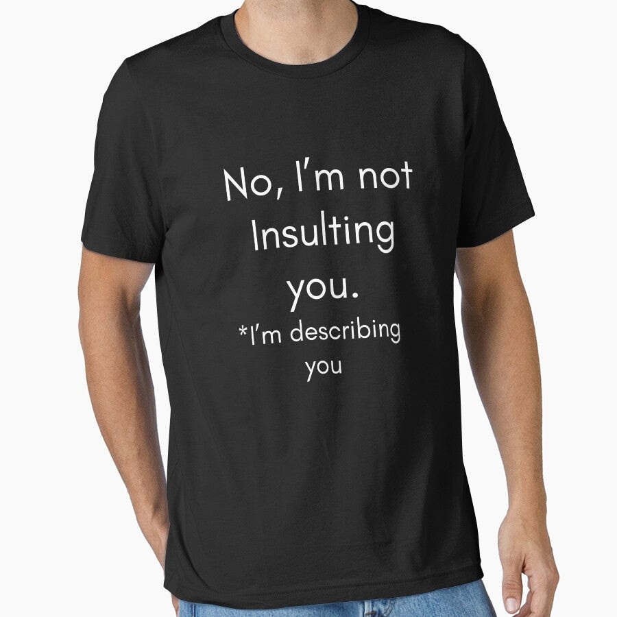 No, I'm not insulting you. I'm describing you by Shpaghetti