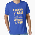 A Bad Day Of Golf Always Beats a Good Day At Work by Orange Pieces