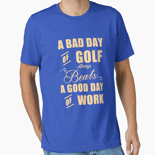 A Bad Day Of Golf Always Beats a Good Day At Work by Orange Pieces