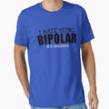 I Hate Being Bipolar Its Awesome T shirt by Mill8ion