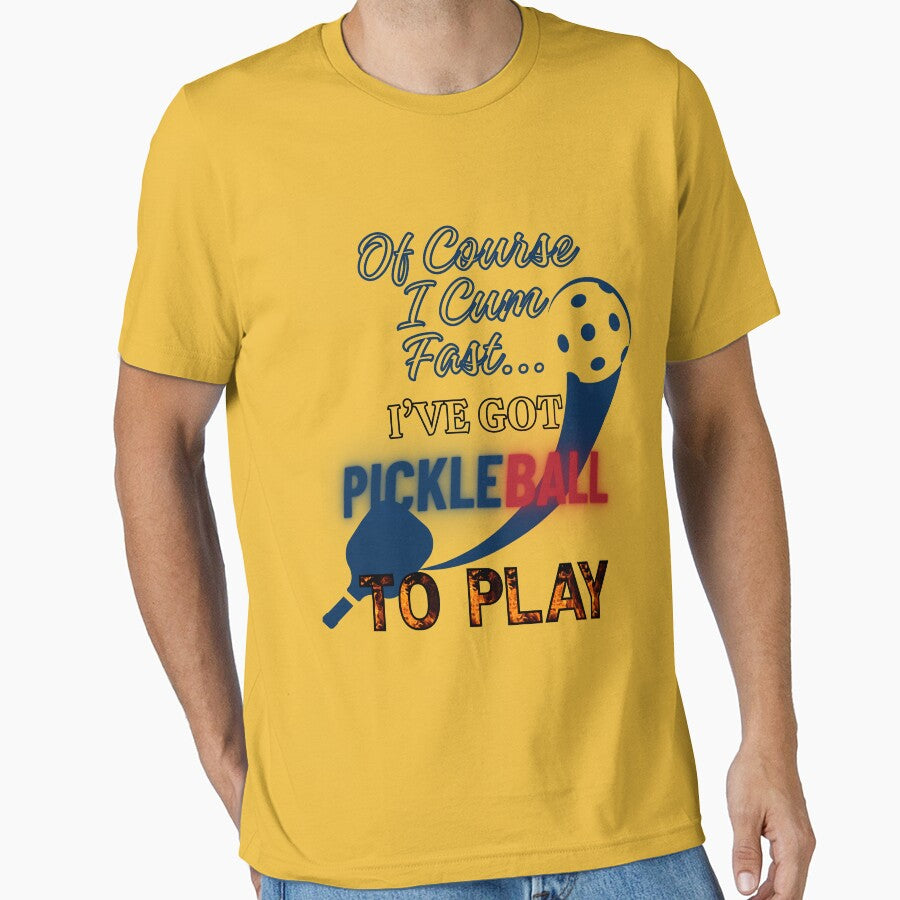 Of Course I C*m Fast... I've Got Pickleball to Play by BingusENT