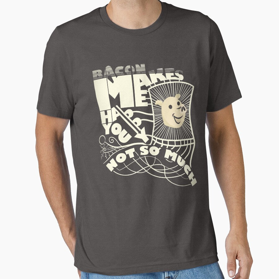 Bacon Makes Me Happy. You Not So Much! Novelty Shirt by Orange Pieces