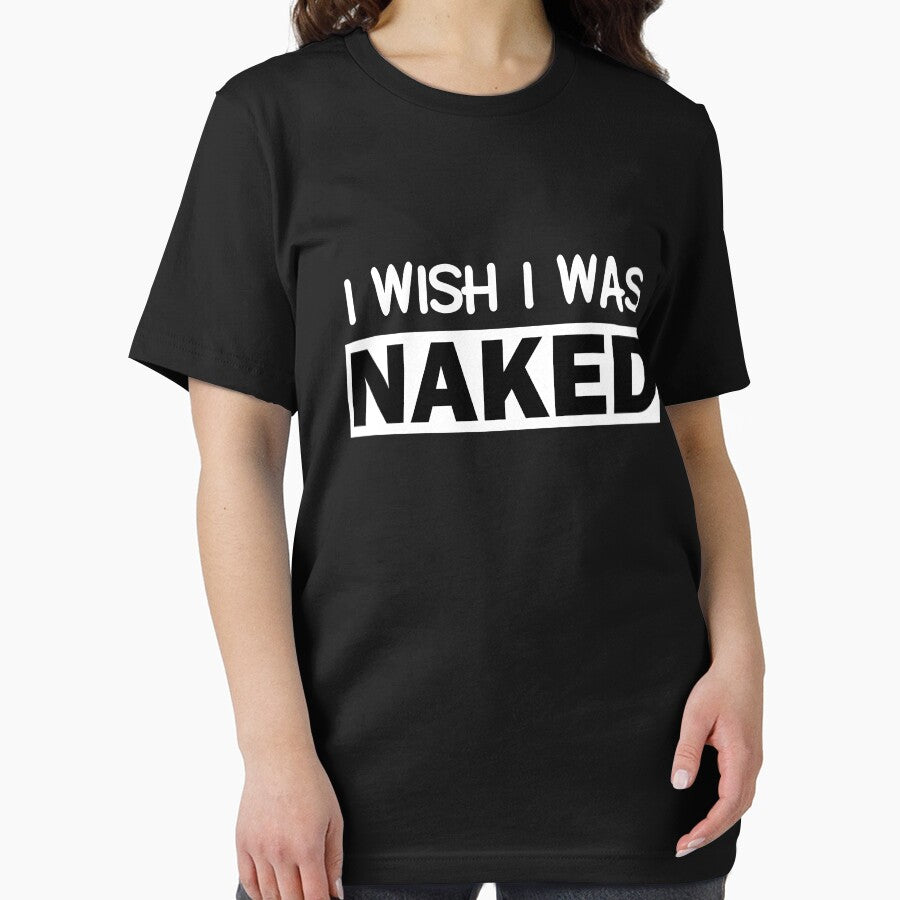 Funny Nudist I Wish I Was Naked Sarcastic Humor Ironic by Essetino
