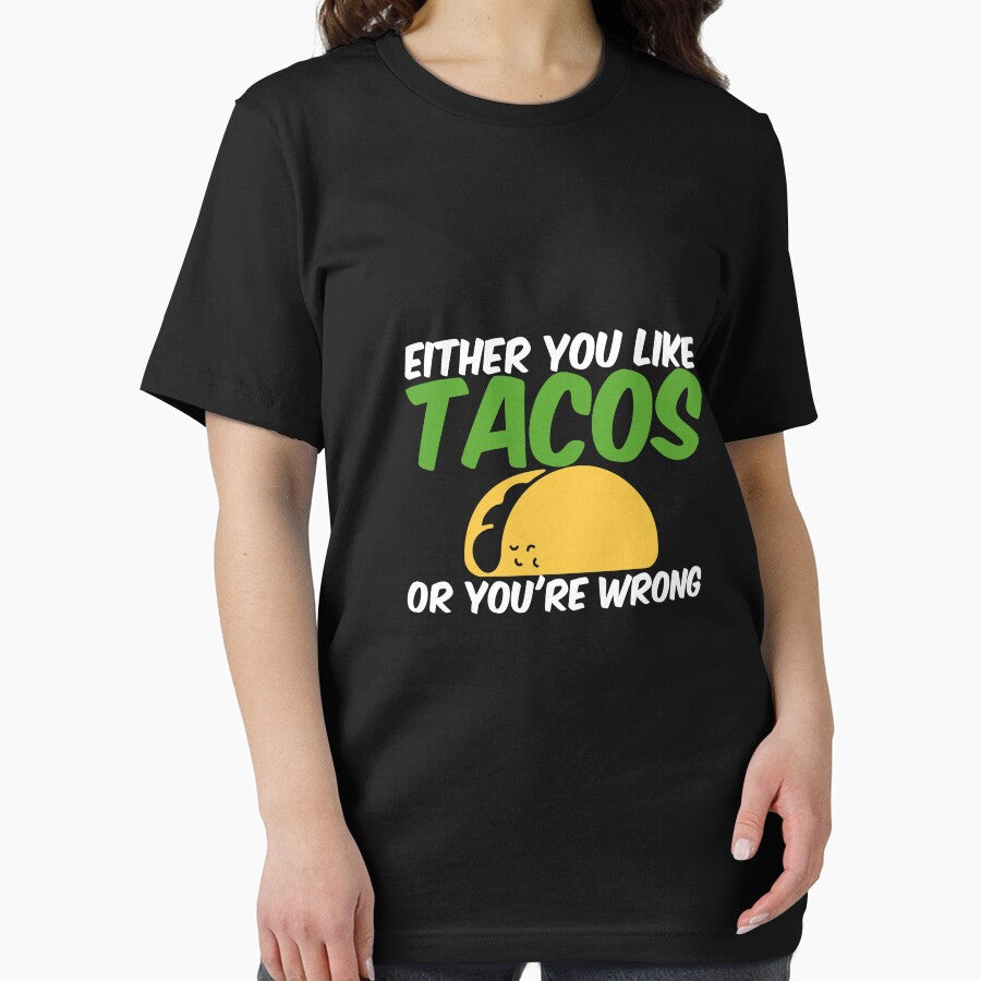 Either You Like Tacos or You're Wrong Shirt by Orange Pieces