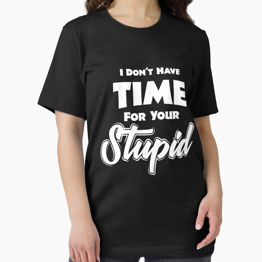 I Don't Have Time For Your Stupid! by Orange Pieces