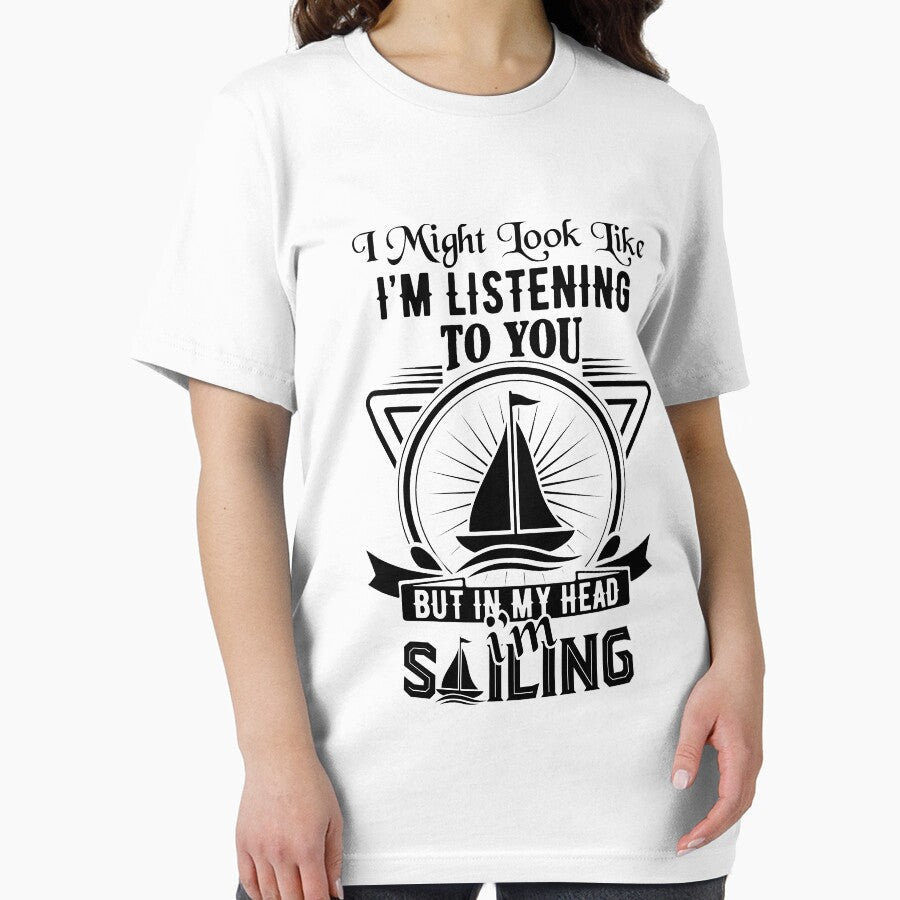 sailing slogans-Sailing Lovers Quotes-I might look like I’m listening to you but in my head I’m sailing by Hartics