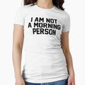 I AM NOT A MORNING PERSON by T Culture