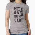 Bed Hair Dont Care Slogan by T Culture