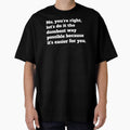 Sarcastic Let's Do It The Dumbest Way Possible Because It's Easier For You by jutulen