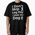 I Don’t Skip Leg Day I Walk the Dog by FWAHAB