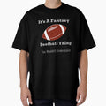 It's A Fantasy Football Thing by Hey-Nice-Shirt