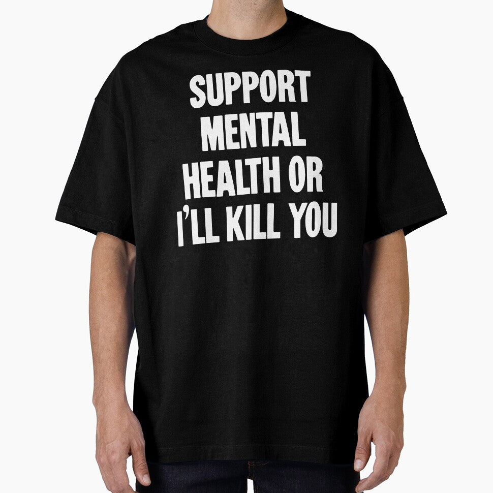 Support Mental Health Or I'll Kill You by Good-Looking Corpse