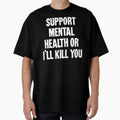Support Mental Health Or I'll Kill You by Good-Looking Corpse