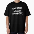 AWESOME LIKE MY DAUGHTER Funny Father's Day Gift Dad Joke T-Shirt by Dzee-Art
