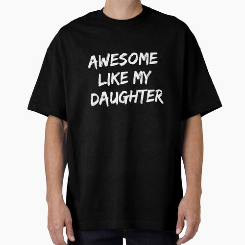 AWESOME LIKE MY DAUGHTER Funny Father's Day Gift Dad Joke T-Shirt by Dzee-Art